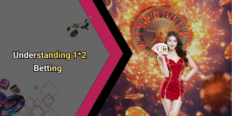 Understanding 1*2 Betting