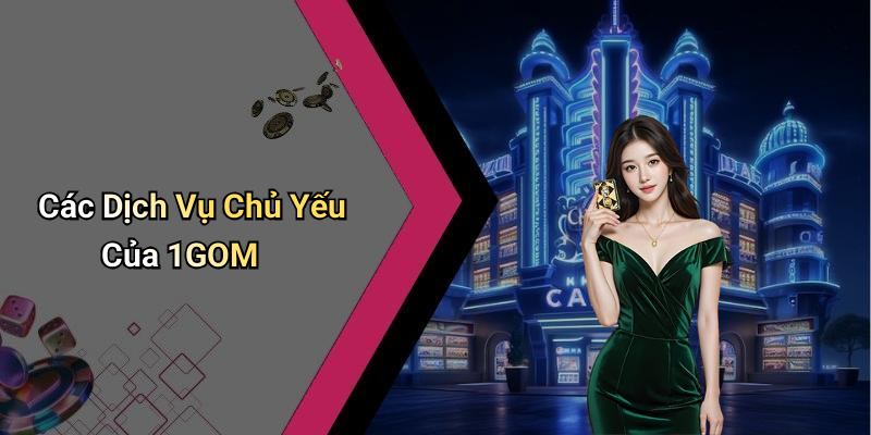 Các Dịch Vụ Chủ Yếu Của 1GOM