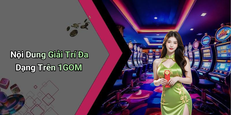 Nội Dung Giải Trí Đa Dạng Trên 1GOM