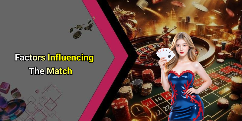 Factors Influencing The Match
