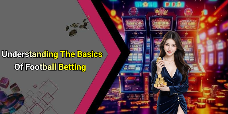 Understanding The Basics Of Football Betting