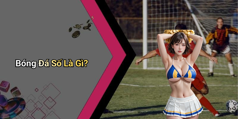 Bóng Đá Số Là Gì?