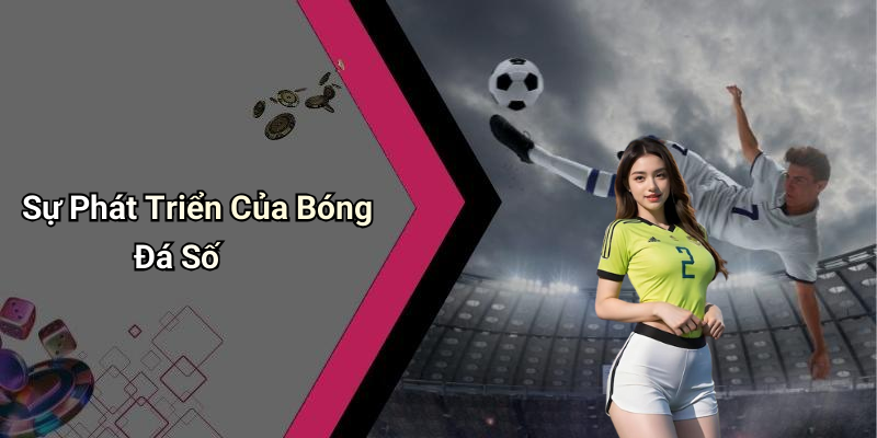 Sự Phát Triển Của Bóng Đá Số