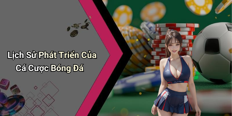 Lịch Sử Phát Triển Của Cá Cược Bóng Đá