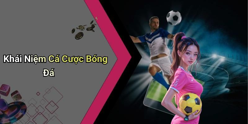 Khái Niệm Cá Cược Bóng Đá