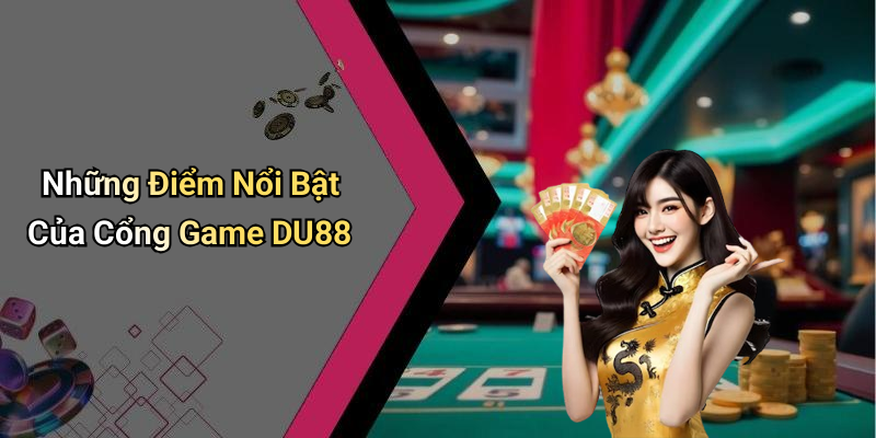 Những Điểm Nổi Bật Của Cổng Game DU88