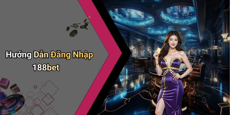 Hướng Dẫn Đăng Nhập 188bet