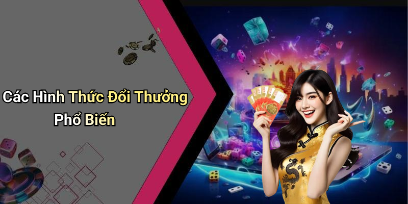 Các Hình Thức Đổi Thưởng Phổ Biến