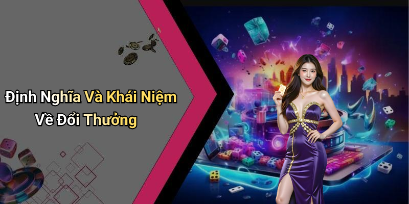 Định Nghĩa Và Khái Niệm Về Đổi Thưởng