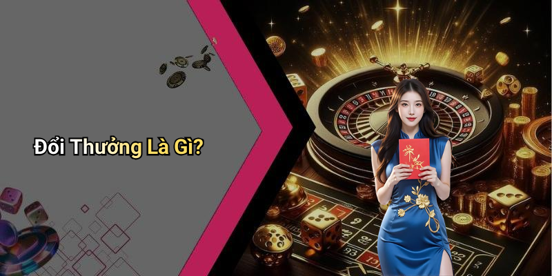 Đổi Thưởng Là Gì?