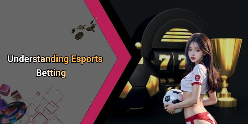 Understanding Esports Betting
