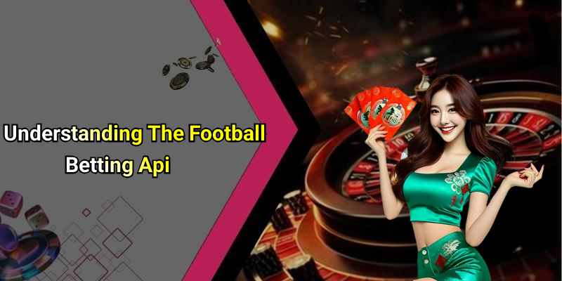 Understanding The Football Betting Api