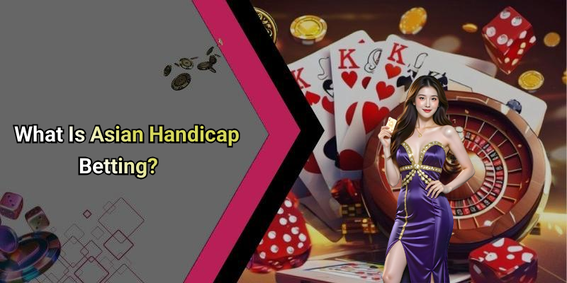What Is Asian Handicap Betting?