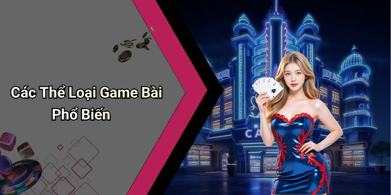 Các Thể Loại Game Bài Phổ Biến