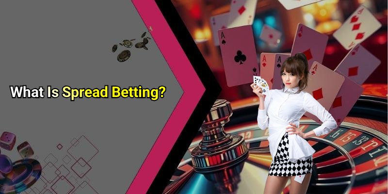 What Is Spread Betting?