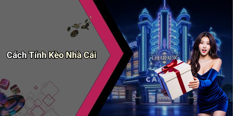 Cách Tính Kèo Nhà Cái