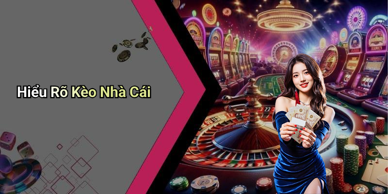 Hiểu Rõ Kèo Nhà Cái