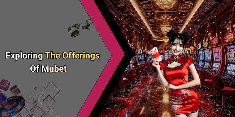 Exploring The Offerings Of Mubet
