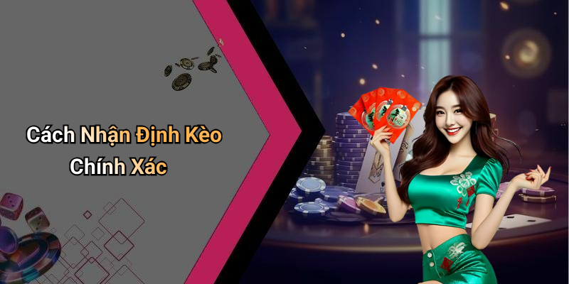 Cách Nhận Định Kèo Chính Xác