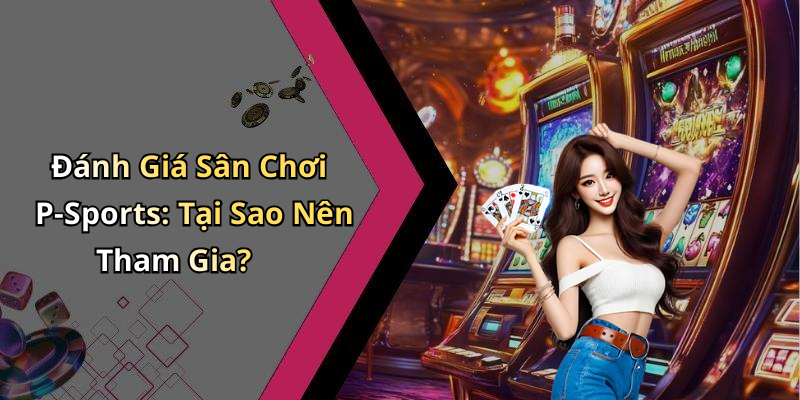 Tại Sao Tx88 Trở Thành Lựa Chọn Hàng Đầu Cho Người Chơi P-Sports