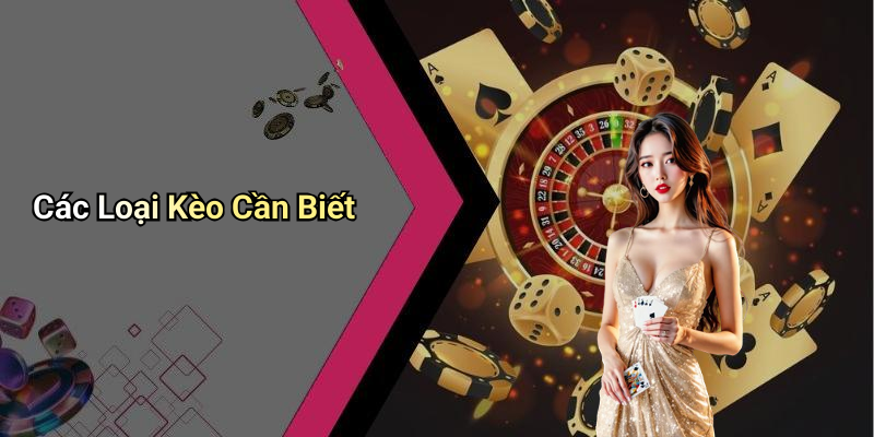 Các Loại Kèo Cần Biết