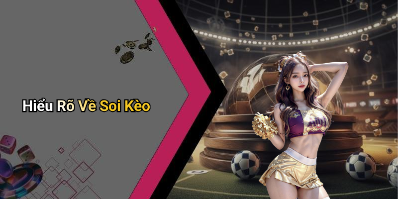 Hiểu Rõ Về Soi Kèo