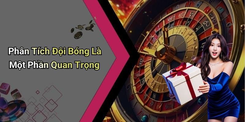 Phân Tích Đội Bóng Là Một Phần Quan Trọng