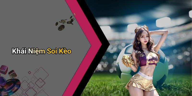 Khái Niệm Soi Kèo