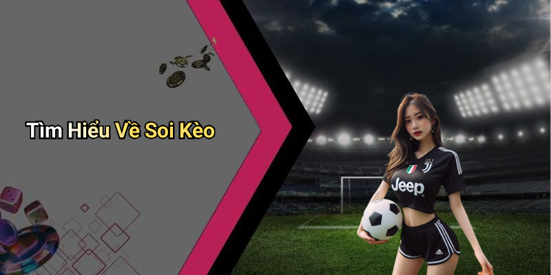 Tìm Hiểu Về Soi Kèo