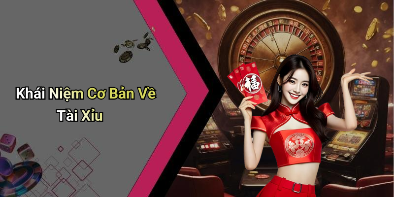 Khái Niệm Cơ Bản Về Tài Xỉu