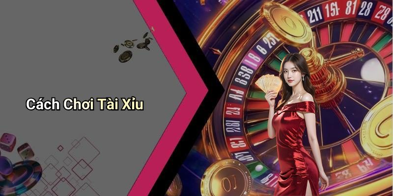 Cách Chơi Tài Xỉu
