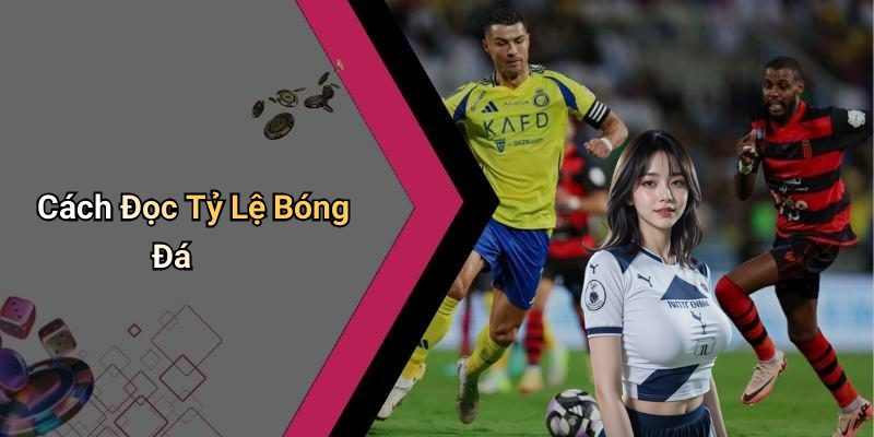 Cách Đọc Tỷ Lệ Bóng Đá