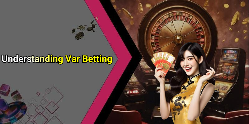Understanding Var Betting