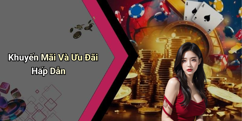 Khuyến Mãi Và Ưu Đãi Hấp Dẫn
