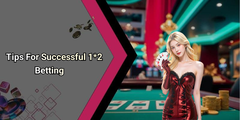 Tips For Successful 1*2 Betting