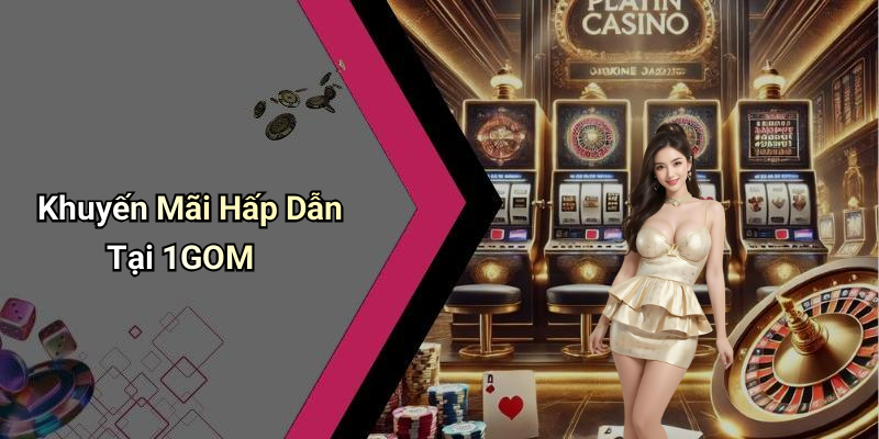 Khuyến Mãi Hấp Dẫn Tại 1GOM