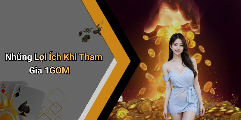 Những Lợi Ích Khi Tham Gia 1GOM