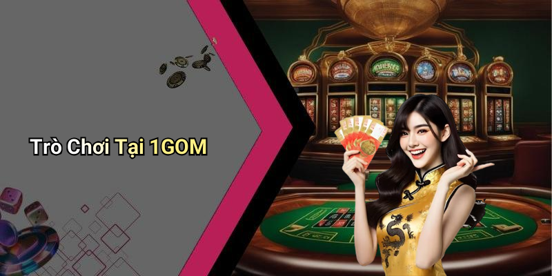Trò Chơi Tại 1GOM