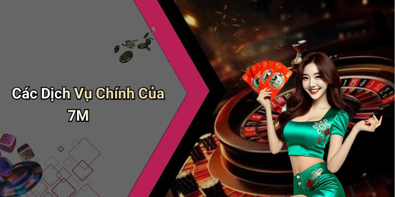 Các Dịch Vụ Chính Của 7M
