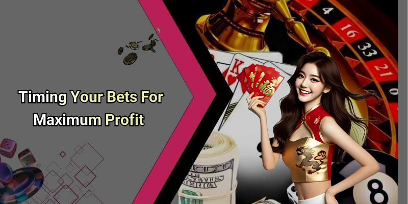 Timing Your Bets For Maximum Profit