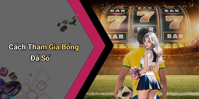 Cách Tham Gia Bóng Đá Số