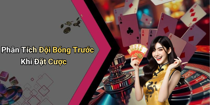 Phân Tích Đội Bóng Trước Khi Đặt Cược