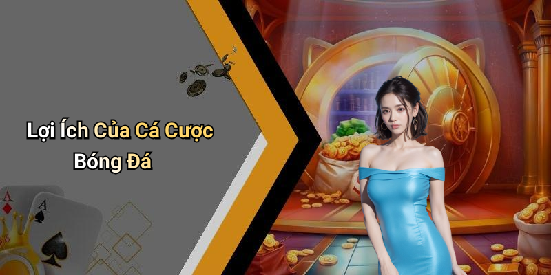 Lợi Ích Của Cá Cược Bóng Đá