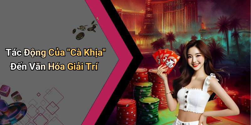 Tác Động Của "Cà Khịa" Đến Văn Hóa Giải Trí
