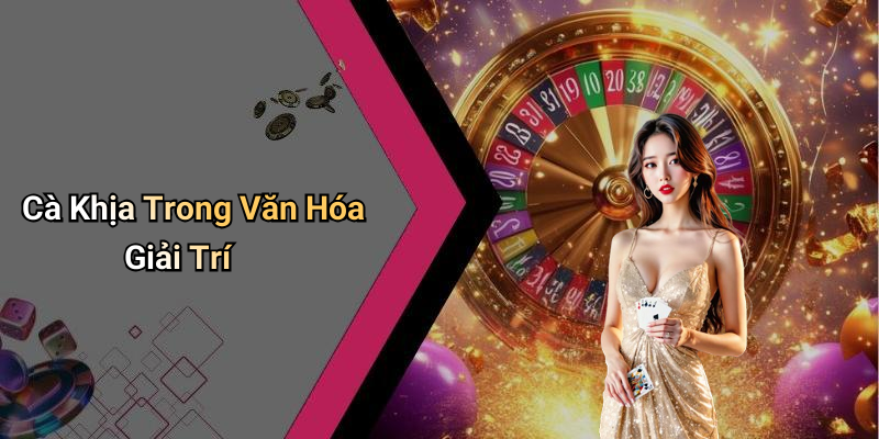 Cà Khịa Trong Văn Hóa Giải Trí