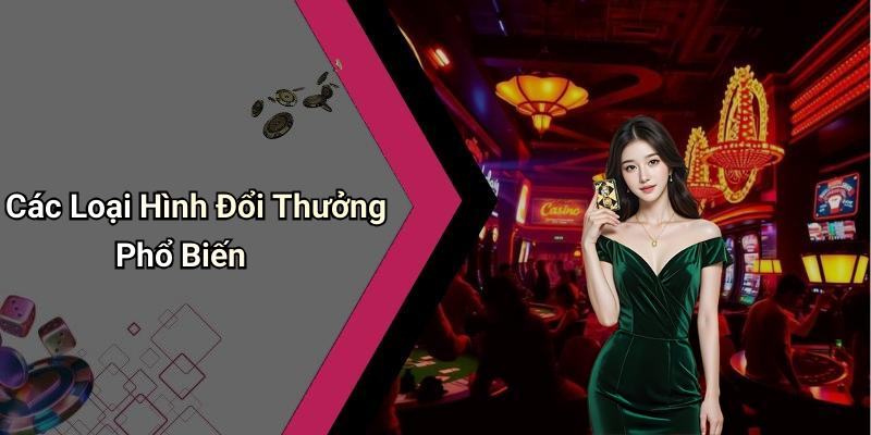 Các Loại Hình Đổi Thưởng Phổ Biến