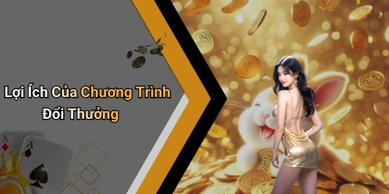 Lợi Ích Của Chương Trình Đổi Thưởng