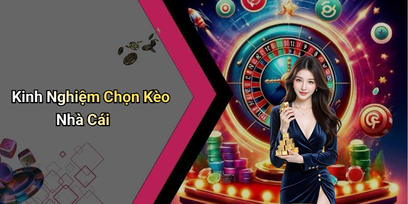 Kinh Nghiệm Chọn Kèo Nhà Cái