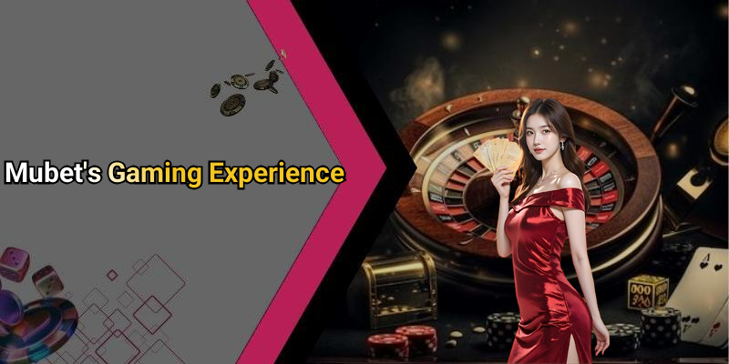 Mubet’s Gaming Experience