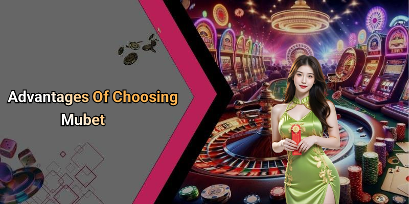 Advantages Of Choosing Mubet